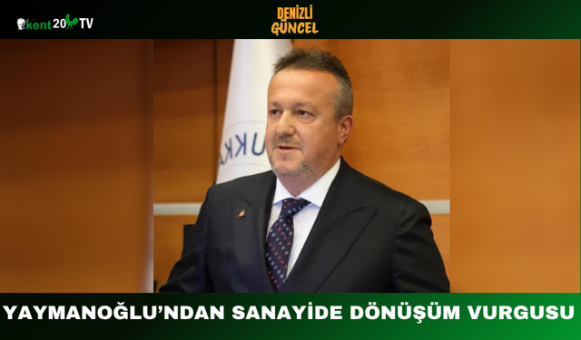 Yaymanoğlu’ndan Sanayide Dönüşüm Vurgusu