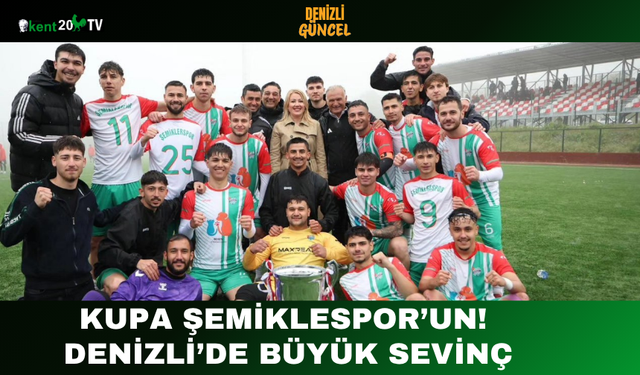 Kupa Şemiklerspor’un! Denizli’de Büyük Sevinç
