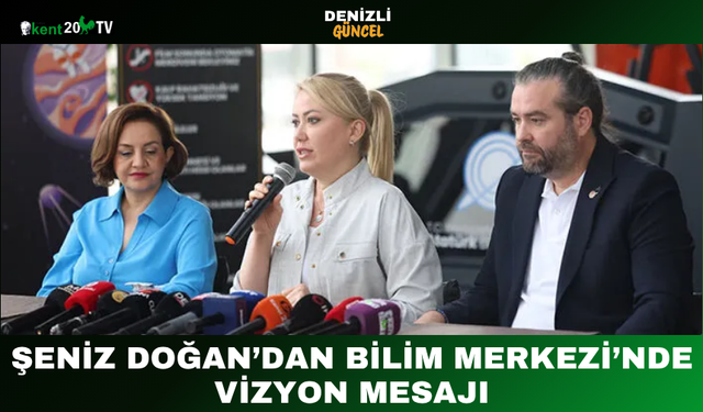 Şeniz Doğan’dan Bilim Merkezi’nde Vizyon Mesajı