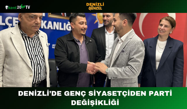 Denizli’de Genç Siyasetçiden Parti Değişikliği