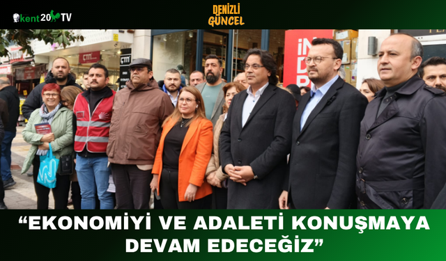 “Ekonomiyi ve Adaleti Konuşmaya Devam Edeceğiz”
