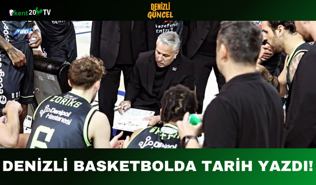 Denizli Basketbolda Tarih Yazdı!