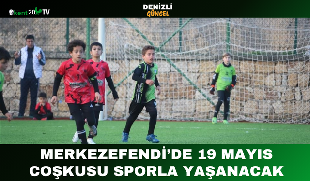 Merkezefendi’de 19 Mayıs Coşkusu Sporla Yaşanacak