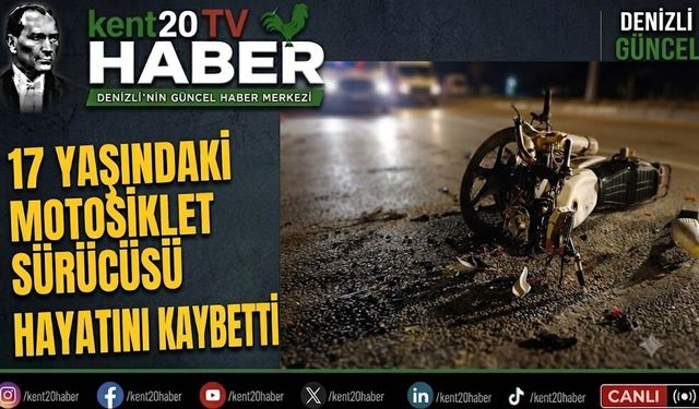 17 YAŞINDAKİ MOTOSİKLET SÜRÜCÜSÜ HAYATINI KAYBETTİ