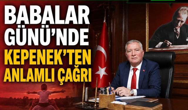 Babalar Günü’nde Kepenek’ten Anlamlı Çağrı