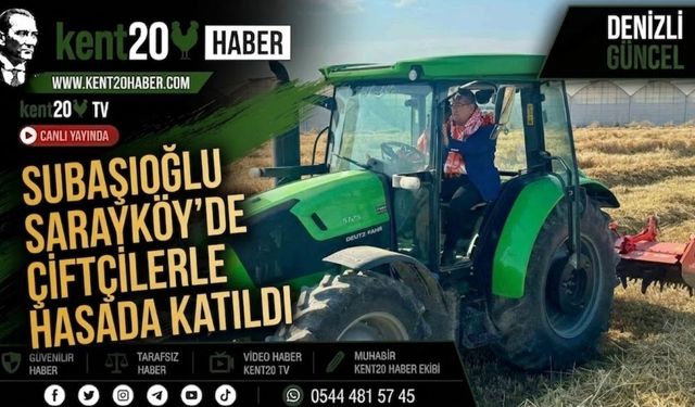 Subaşıoğlu Sarayköy’de Çiftçilerle Hasada Katıldı