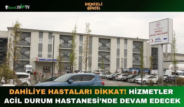 Dahiliye Hastaları Dikkat! Hizmetler Acil Durum Hastanesi’nde Devam Edecek
