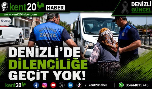 DENİZLİ’DE DİLENCİLİĞE KARŞI SIKI DENETİM