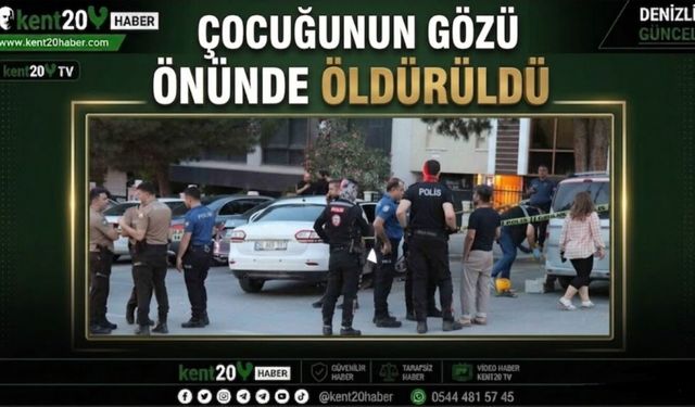 ÇOCUĞUNUN GÖZÜ ÖNÜNDE ÖLDÜRÜLDÜ