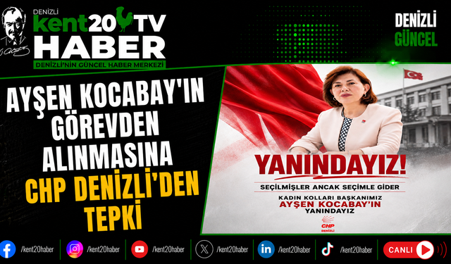Ayşen Kocabay'ın Görevden Alınmasına CHP Denizli'den Tepki