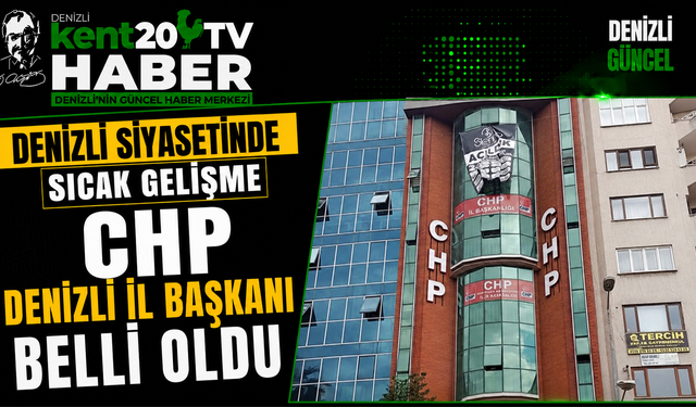 Denizli Siyasetinde Sıcak Gelişme CHP Denizli İl Başkanı Belli Oldu