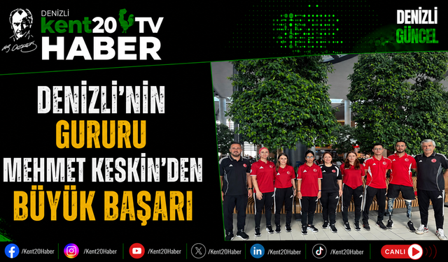 Denizli'nin Gururu Mehmet Keskin'den Büyük Başarı
