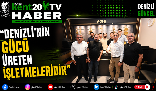 DTO Başkanı Uğur Erdoğan "Denizli'nin Gücü Üreten İşletmeleridir"