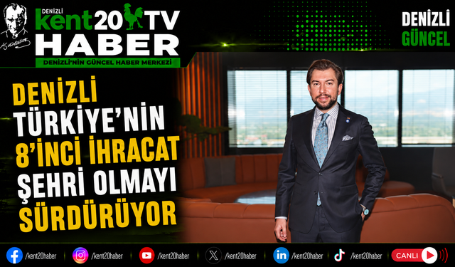 Denizli Türkiye'nin 8'inci İhracat Şehri Olmayı Sürdürüyor