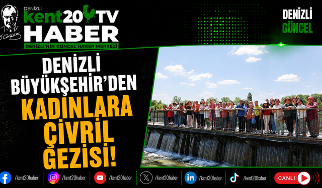 Denizli Büyükşehir'den Kadınlara Çivril Gezisi!