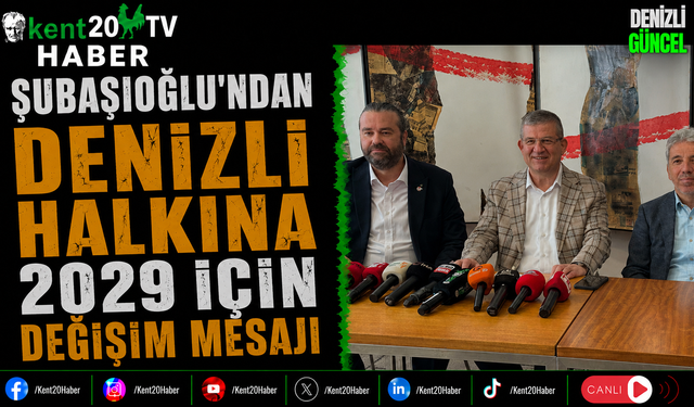 Şubaşıoğlu'ndan Denizli Halkına 2029 İçin Değişim Mesajı