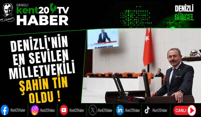 Denizli'nin En Sevilen Milletvekili Şahin Tin Oldu