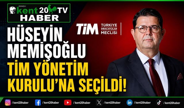 Hüseyin Memişoğlu TİM Yönetim Kurulu’na Seçildi