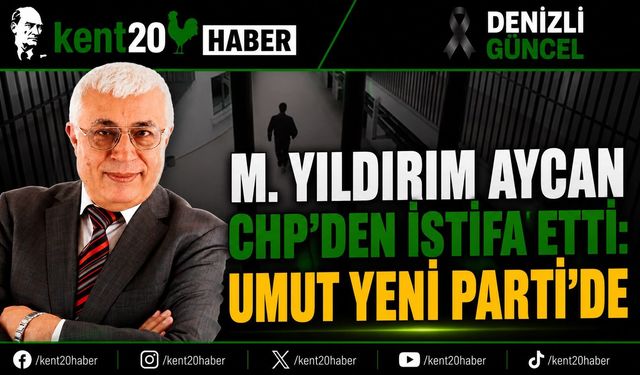 M. Yıldırım Aycan CHP’den İstifa Etti: “Umut Yeni Parti’de”