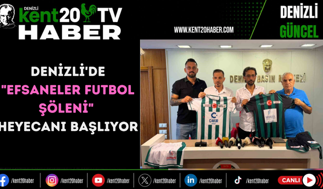 Denizli'de "Efsaneler Futbol Şöleni" heyecanı başlıyor