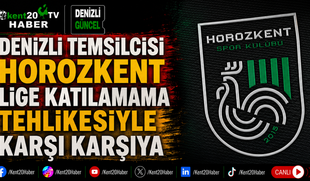 Denizli Temsilcisi Horozkent Lige Katılamama Tehlikesiyle Karşı Karşıya