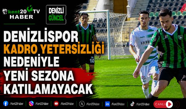 Denizlispor Kadro Yetersizliği Nedeniyle Yeni Sezona Katılamayacak