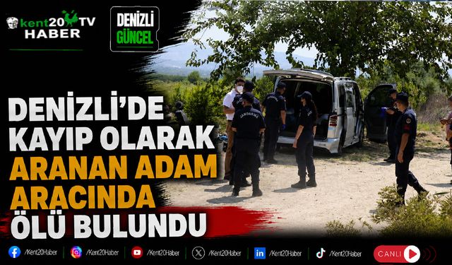 Denizli'de Kayıp Olarak Aranan Adam Aracında Ölü Bulundu