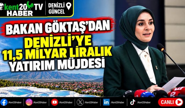 Bakan Göktaş'tan Denizli'ye 11,5 Milyar Liralık Yatırım Müjdesi