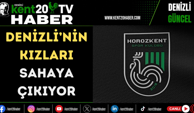 Denizli’nin kızları sahaya çıkıyor