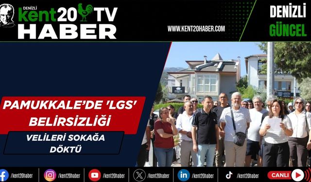 Pamukkale’de 'LGS' belirsizliği velileri sokağa döktü