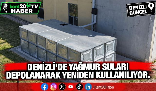 Denizli’de Yağmur Suları Depolanarak Yeniden Kullanılıyor