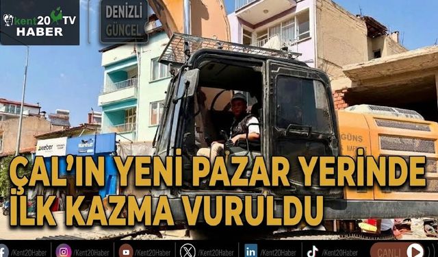 Çal’ın yeni pazar yerinde ilk kazma vuruldu