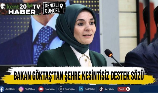 Bakan Göktaş'tan Şehre Kesintisiz Destek Sözü
