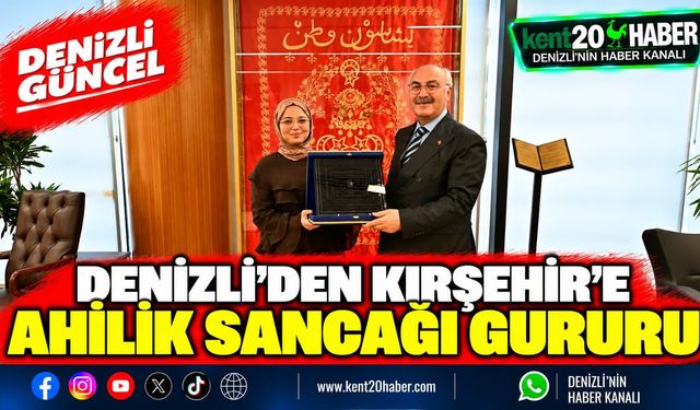 Denizli’den Kırşehir’e Ahilik Sancağı Gururu