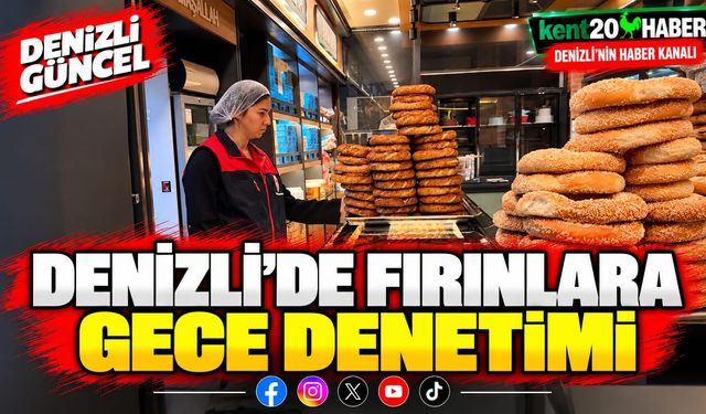 Denizli'de fırınlara gece denetimi