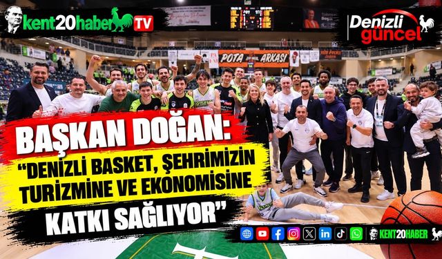 Başkan Doğan: "Denizli Basket, şehrimizin turizmine ve ekonomisine katkı sağlıyor