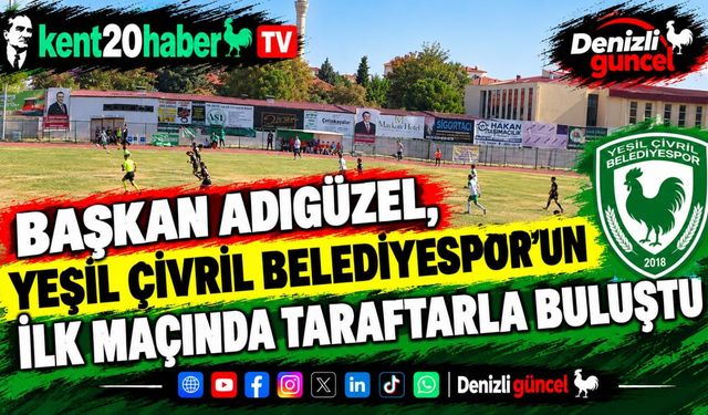 Başkan Adıgüzel, Yeşil Çivril Belediyespor’un İlk Maçında Taraftarla Buluştu