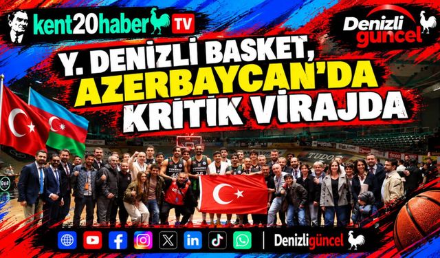 Y. Denizli Basket, Azerbaycan'da Kritik Virajda