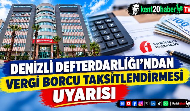 Denizli Defterdarlığı'ndan Vergi Borcu Taksitlendirmesi Uyarısı
