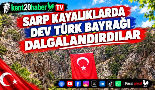Sarp kayalıklarda dev Türk bayrağı dalgalandırdılar