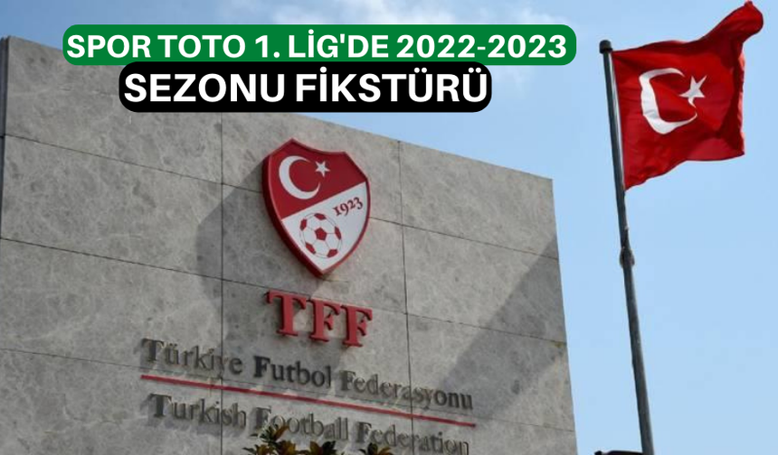 Spor Toto 1. Lig'de 2022-2023 sezonu fikstürü