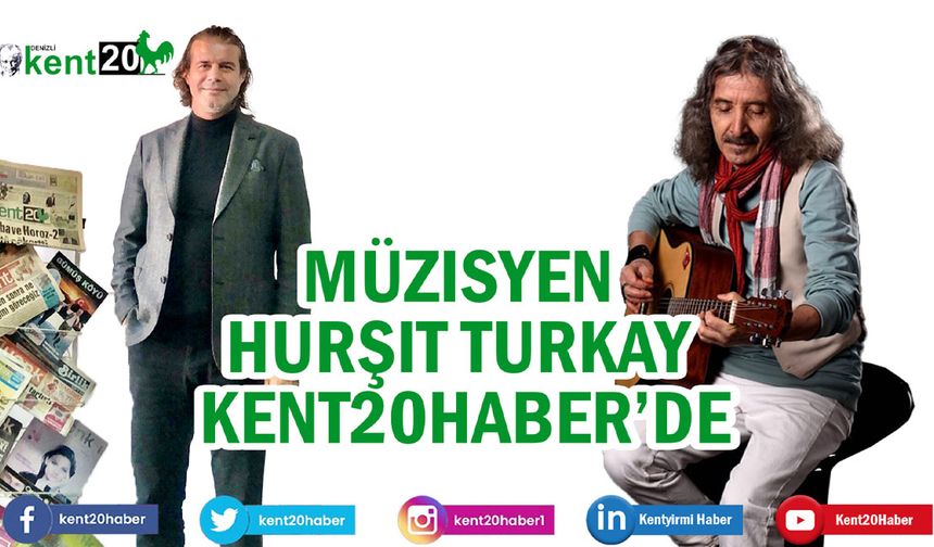 Müzisyen Hurşit Turkay KENT20HABER’DE