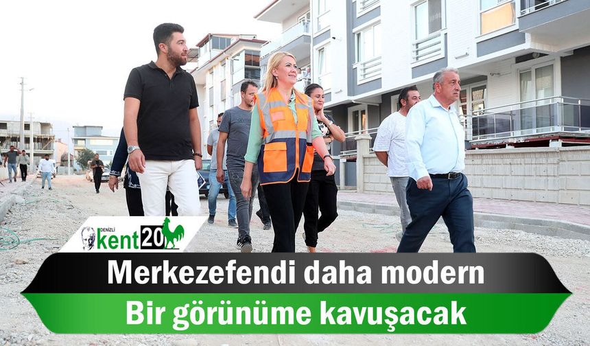 Merkezefendi daha modern bir görünüme kavuşacak