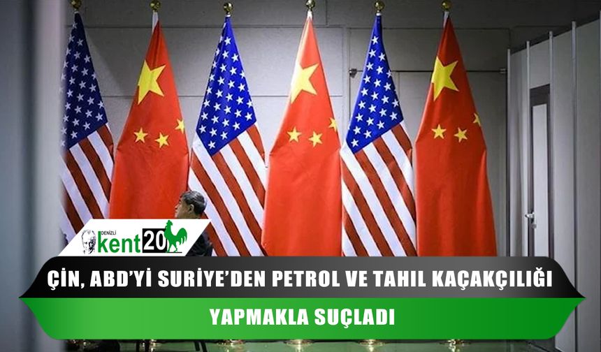 Çin, ABD’yi Suriye’den petrol ve tahıl kaçakçılığı yapmakla suçladı