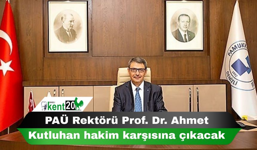 PAÜ Rektörü Prof. Dr. Ahmet Kutluhan hakim karşısına çıkacak
