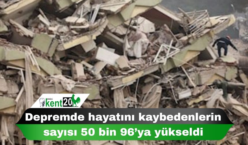 Depremde hayatını kaybedenlerin sayısı 50 bin 96’ya yükseldi