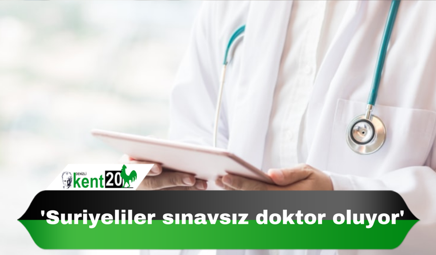 'Suriyeliler sınavsız doktor oluyor'