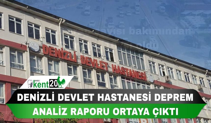 DENİZLİ DEVLET HASTANESİ DEPREM ANALİZ RAPORU ORTAYA ÇIKTI