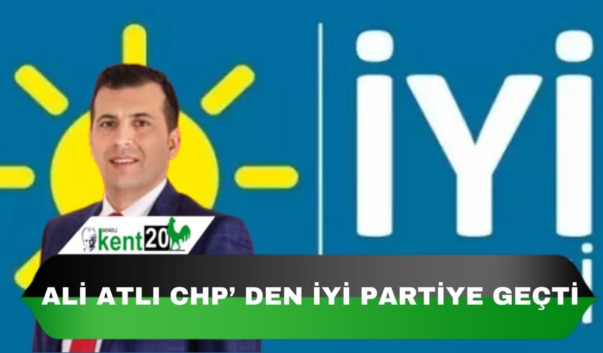 ALİ ATLI CHP`DEN İYİ PARTİYE GEÇTİ