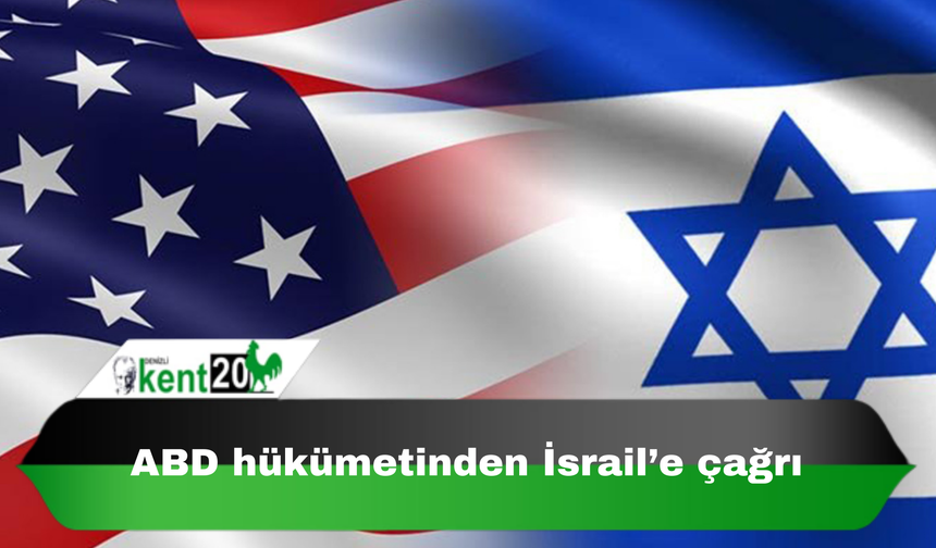 ABD hükümetinden İsrail’e çağrı
